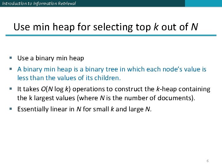 Introduction to Information Retrieval Use min heap for selecting top k out of N