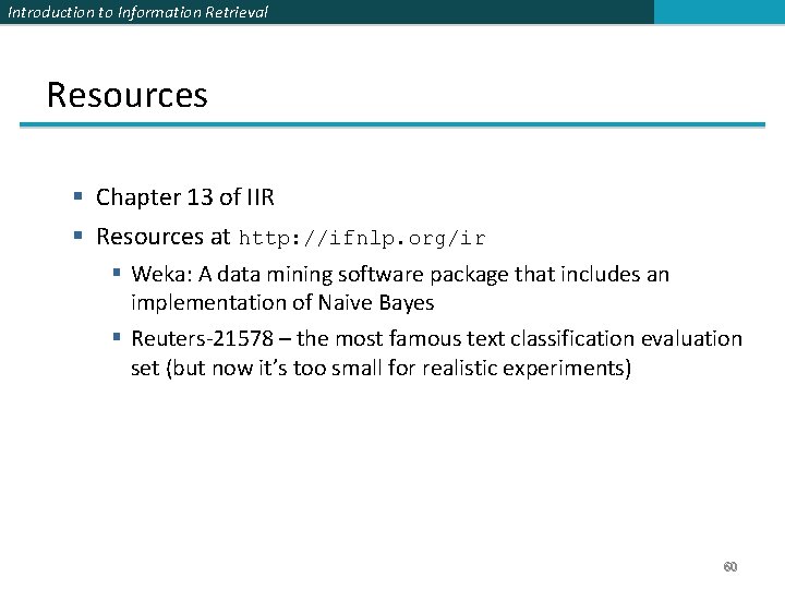 Introduction to Information Retrieval Resources Chapter 13 of IIR Resources at http: //ifnlp. org/ir