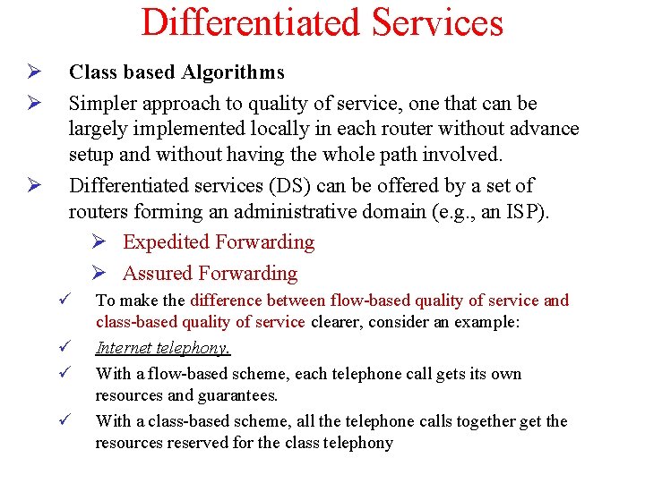 Differentiated Services Ø Ø Ø Class based Algorithms Simpler approach to quality of service,