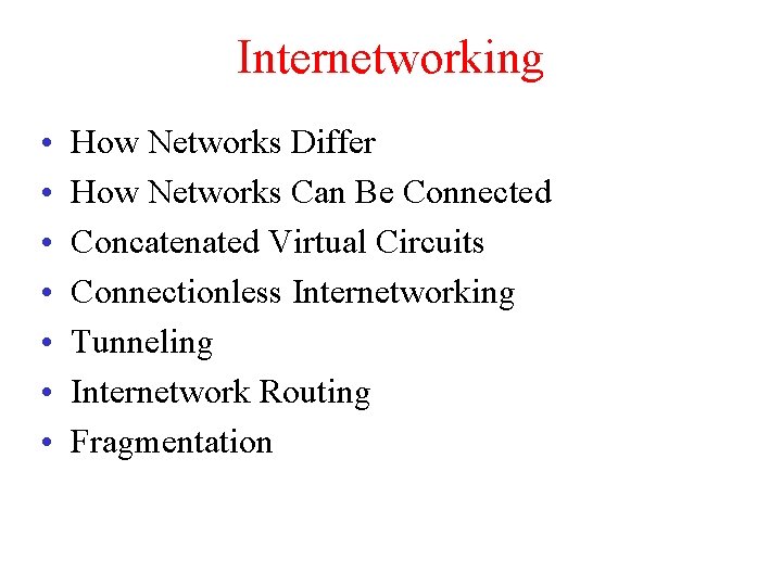 Internetworking • • How Networks Differ How Networks Can Be Connected Concatenated Virtual Circuits