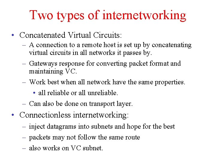 Two types of internetworking • Concatenated Virtual Circuits: – A connection to a remote