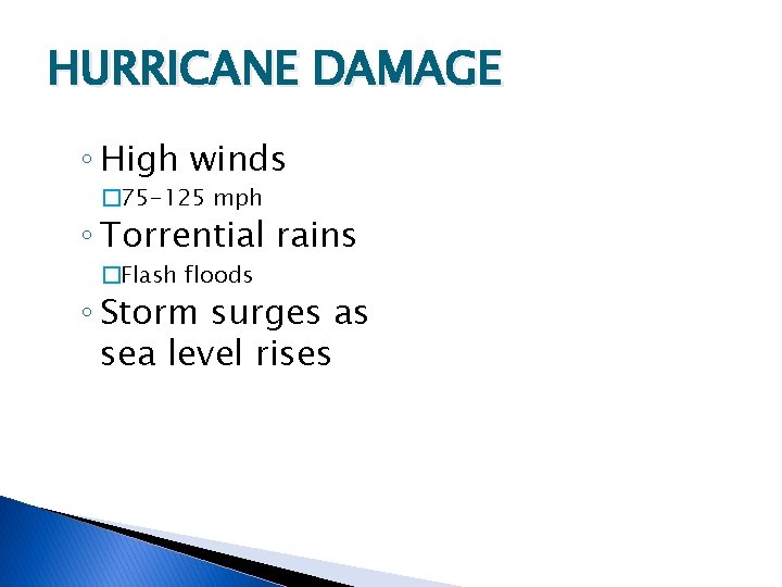 HURRICANE DAMAGE ◦ High winds � 75 -125 mph ◦ Torrential rains �Flash floods