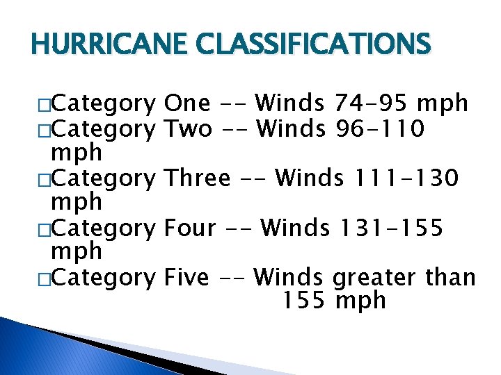 HURRICANE CLASSIFICATIONS �Category One -- Winds 74 -95 mph �Category Two -- Winds 96