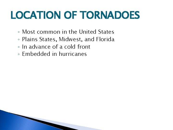 LOCATION OF TORNADOES ◦ ◦ Most common in the United States Plains States, Midwest,