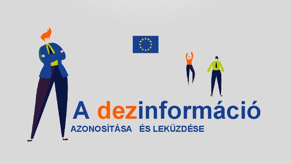 A dezinformáció AZONOSÍTÁSA ÉS LEKÜZDÉSE 