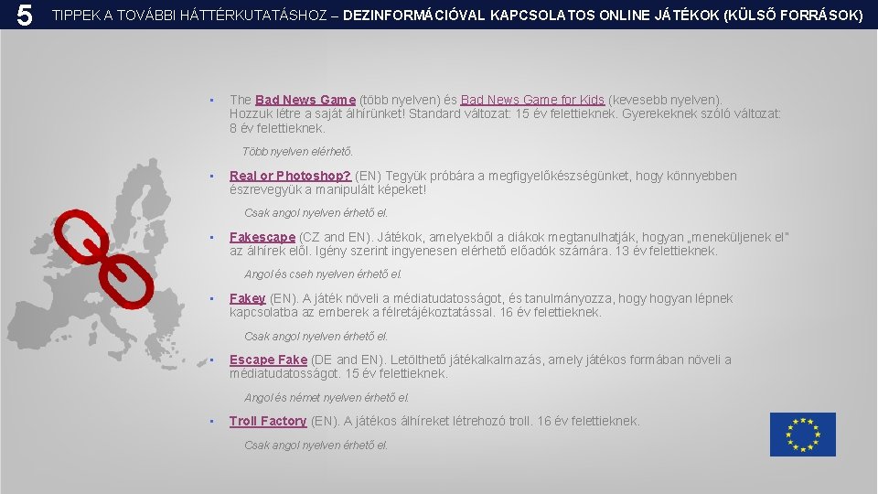 5 TIPPEK A TOVÁBBI HÁTTÉRKUTATÁSHOZ – DEZINFORMÁCIÓVAL KAPCSOLATOS ONLINE JÁTÉKOK (KÜLSŐ FORRÁSOK) • The