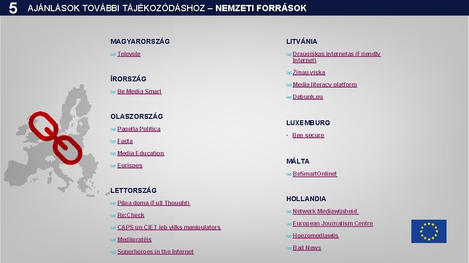 5 AJÁNLÁSOK TOVÁBBI TÁJÉKOZÓDÁSHOZ – NEMZETI FORRÁSOK MAGYARORSZÁG LITVÁNIA Televele Draugiškas internetas (Friendly Internet)