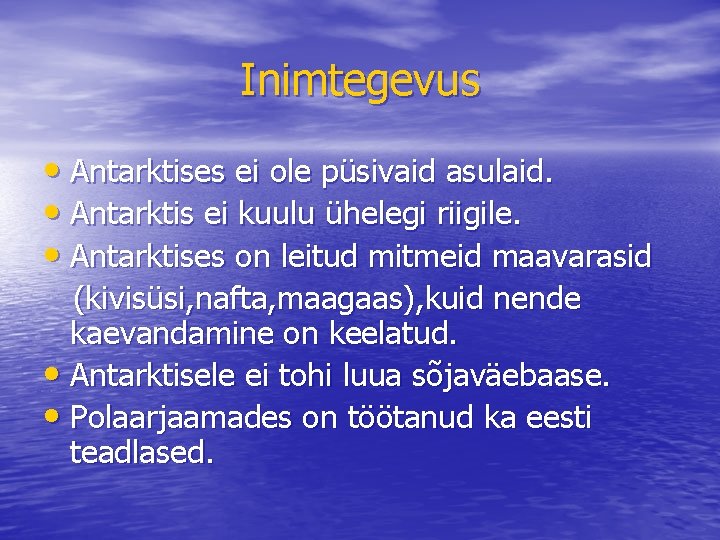 Inimtegevus • Antarktises ei ole püsivaid asulaid. • Antarktis ei kuulu ühelegi riigile. •