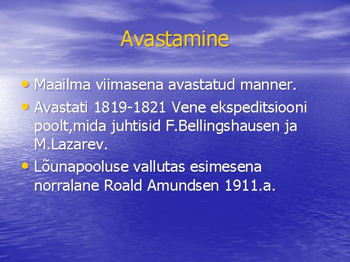 Avastamine • Maailma viimasena avastatud manner. • Avastati 1819 -1821 Vene ekspeditsiooni poolt, mida