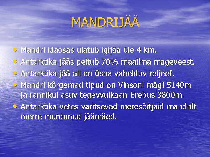 MANDRIJÄÄ • Mandri idaosas ulatub igijää üle 4 km. • Antarktika jääs peitub 70%