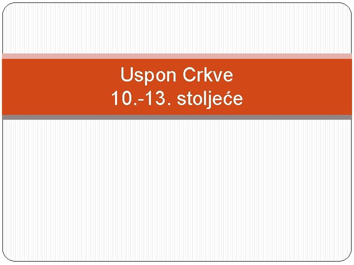 Uspon Crkve 10. -13. stoljeće 