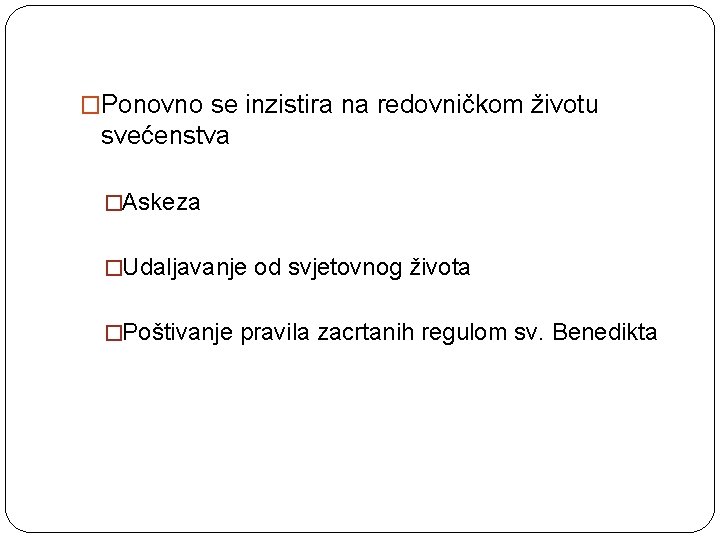 �Ponovno se inzistira na redovničkom životu svećenstva �Askeza �Udaljavanje od svjetovnog života �Poštivanje pravila