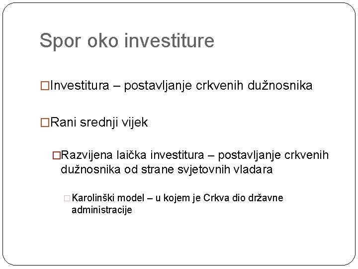 Spor oko investiture �Investitura – postavljanje crkvenih dužnosnika �Rani srednji vijek �Razvijena laička investitura