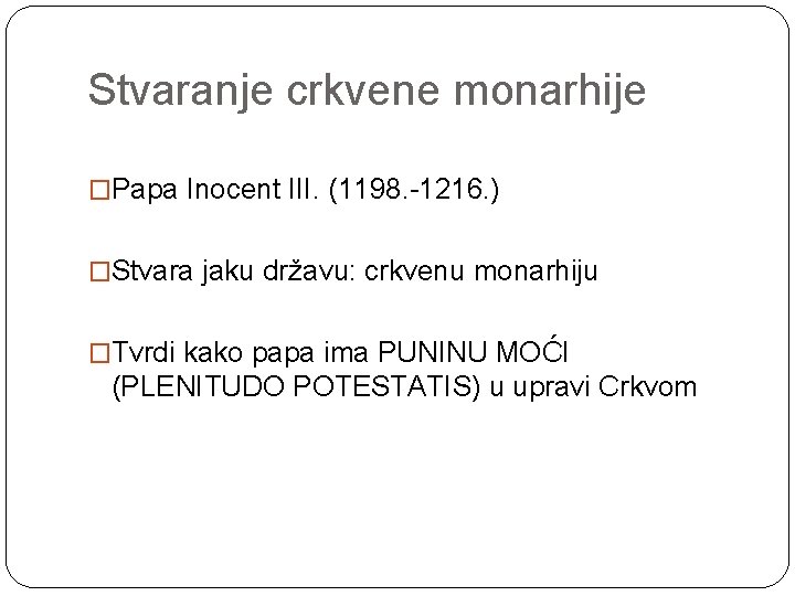 Stvaranje crkvene monarhije �Papa Inocent III. (1198. -1216. ) �Stvara jaku državu: crkvenu monarhiju