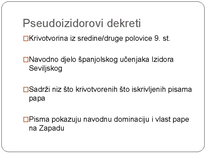 Pseudoizidorovi dekreti �Krivotvorina iz sredine/druge polovice 9. st. �Navodno djelo španjolskog učenjaka Izidora Seviljskog