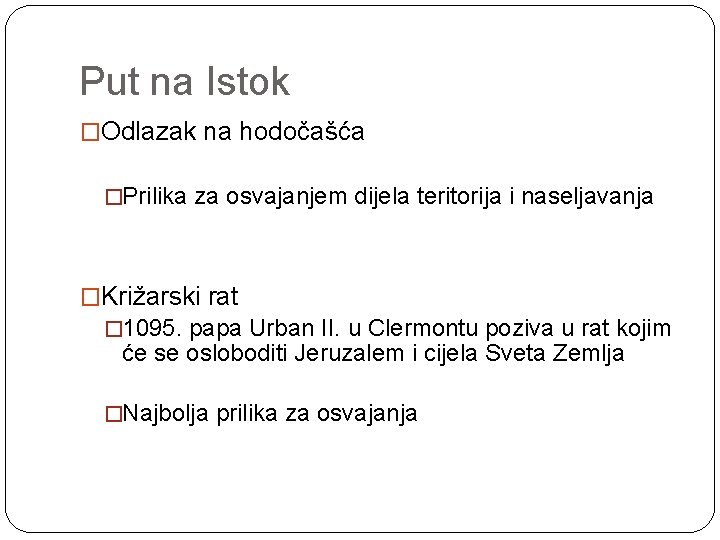 Put na Istok �Odlazak na hodočašća �Prilika za osvajanjem dijela teritorija i naseljavanja �Križarski