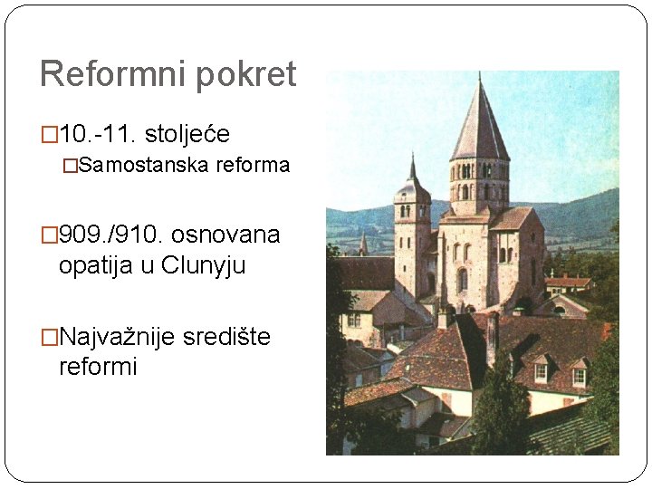 Reformni pokret � 10. -11. stoljeće �Samostanska reforma � 909. /910. osnovana opatija u