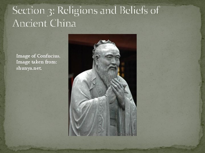 Section 3: Religions and Beliefs of Ancient China Image of Confucius. Image taken from: