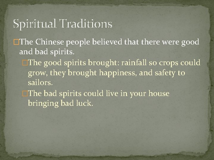 Spiritual Traditions �The Chinese people believed that there were good and bad spirits. �The