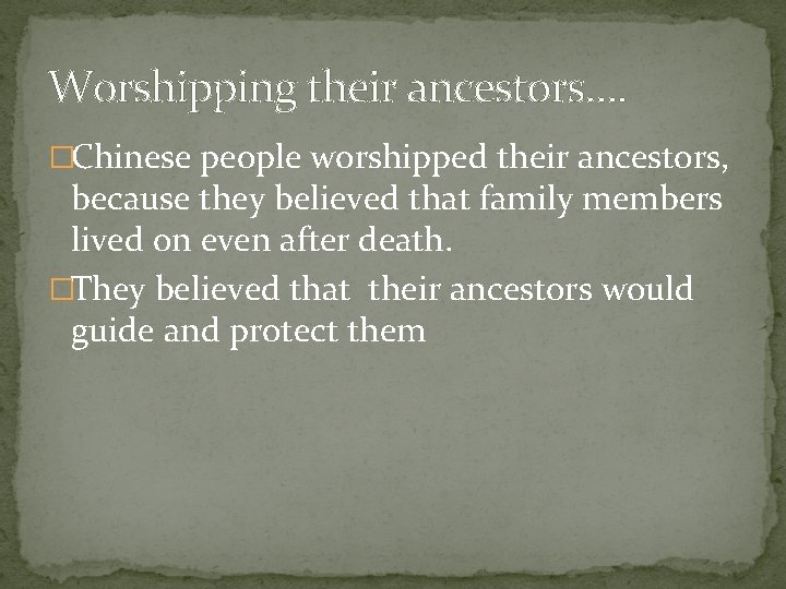 Worshipping their ancestors…. �Chinese people worshipped their ancestors, because they believed that family members
