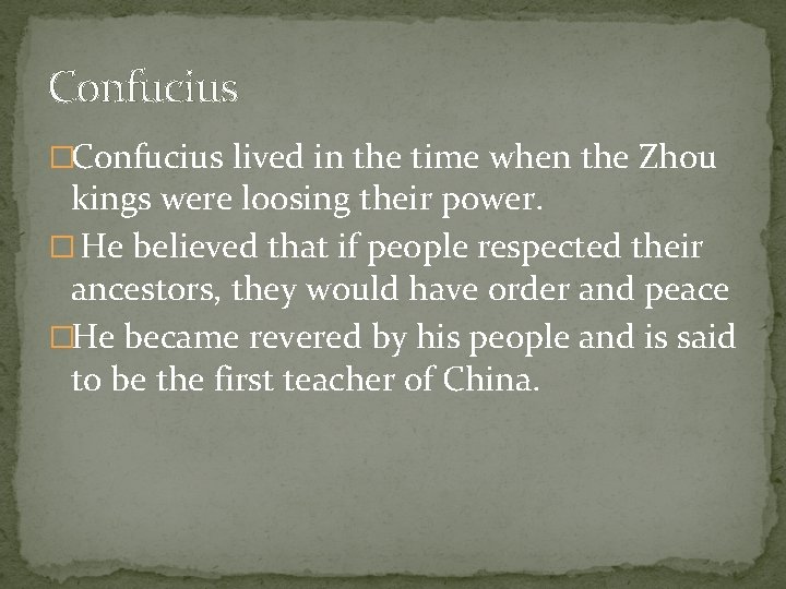 Confucius �Confucius lived in the time when the Zhou kings were loosing their power.