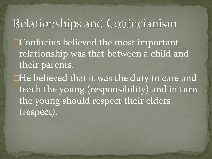 Relationships and Confucianism �Confucius believed the most important relationship was that between a child