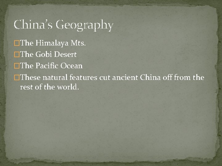 China’s Geography �The Himalaya Mts. �The Gobi Desert �The Pacific Ocean �These natural features