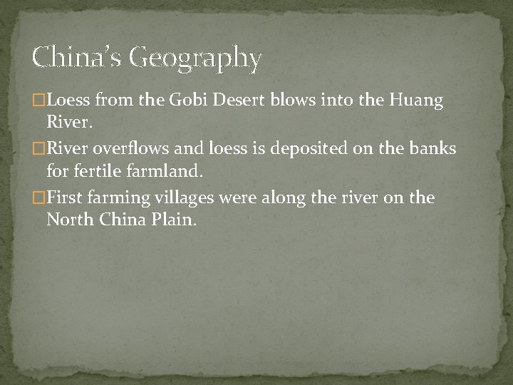 China’s Geography �Loess from the Gobi Desert blows into the Huang River. �River overflows