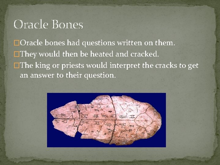 Oracle Bones �Oracle bones had questions written on them. �They would then be heated