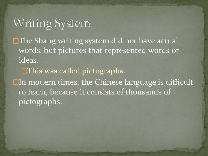 Writing System �The Shang writing system did not have actual words, but pictures that