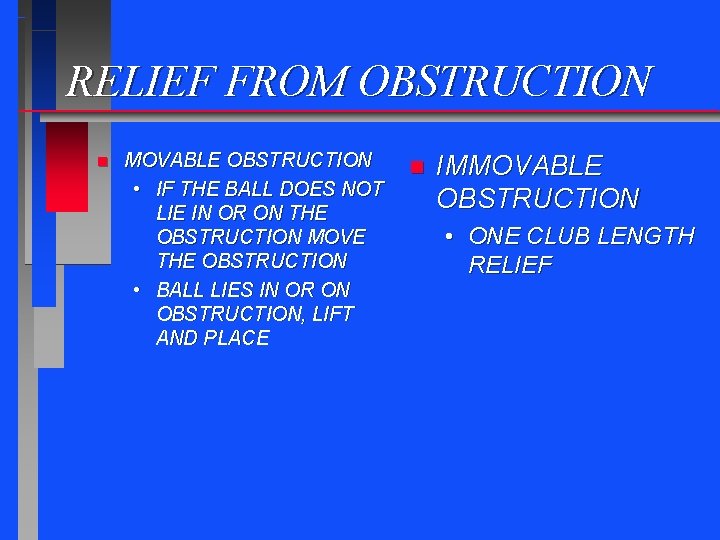 RELIEF FROM OBSTRUCTION n MOVABLE OBSTRUCTION • IF THE BALL DOES NOT LIE IN