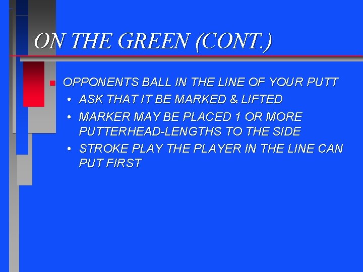 ON THE GREEN (CONT. ) n OPPONENTS BALL IN THE LINE OF YOUR PUTT