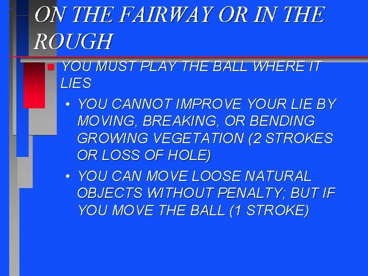 ON THE FAIRWAY OR IN THE ROUGH n YOU MUST PLAY THE BALL WHERE