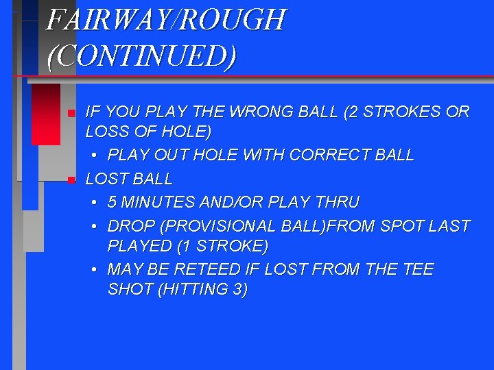 FAIRWAY/ROUGH (CONTINUED) n n IF YOU PLAY THE WRONG BALL (2 STROKES OR LOSS