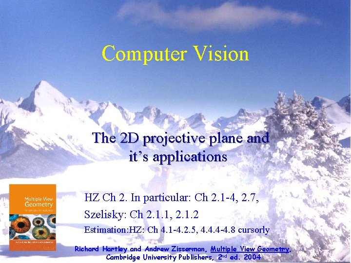 Computer Vision The 2 D projective plane and it’s applications HZ Ch 2. In