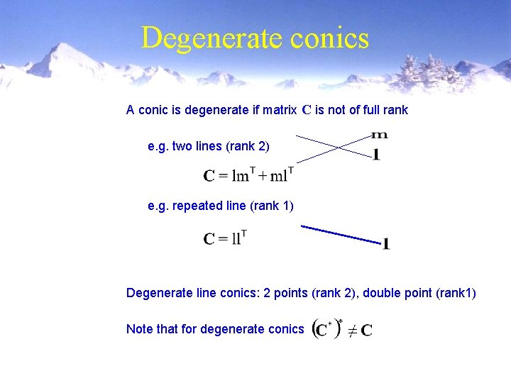 Degenerate conics A conic is degenerate if matrix C is not of full rank