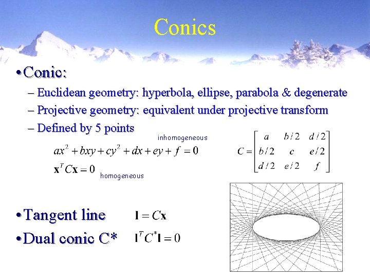 Conics • Conic: – Euclidean geometry: hyperbola, ellipse, parabola & degenerate – Projective geometry: