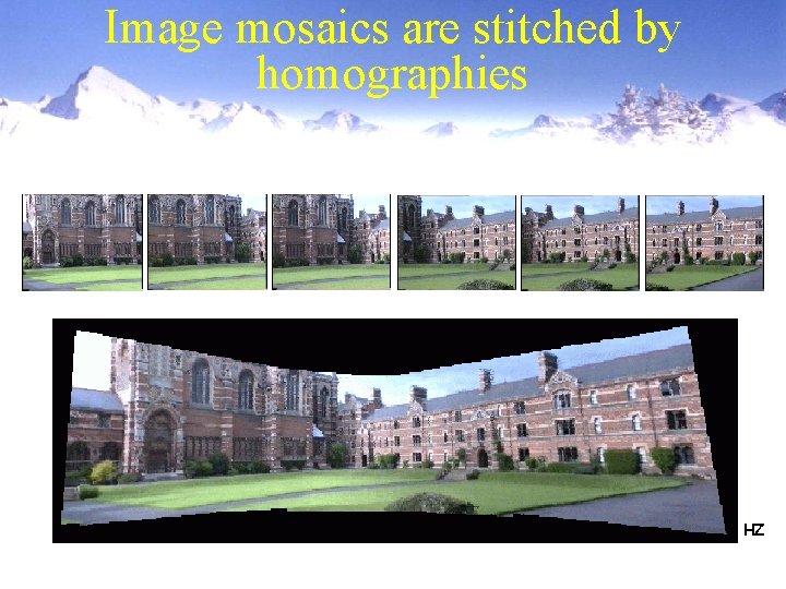 Image mosaics are stitched by homographies HZ 