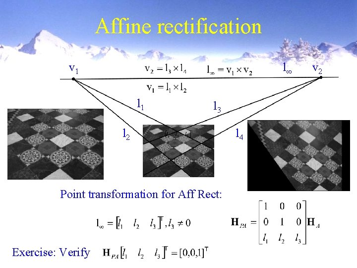 Affine rectification l∞ v 1 l 3 l 2 Point transformation for Aff Rect: