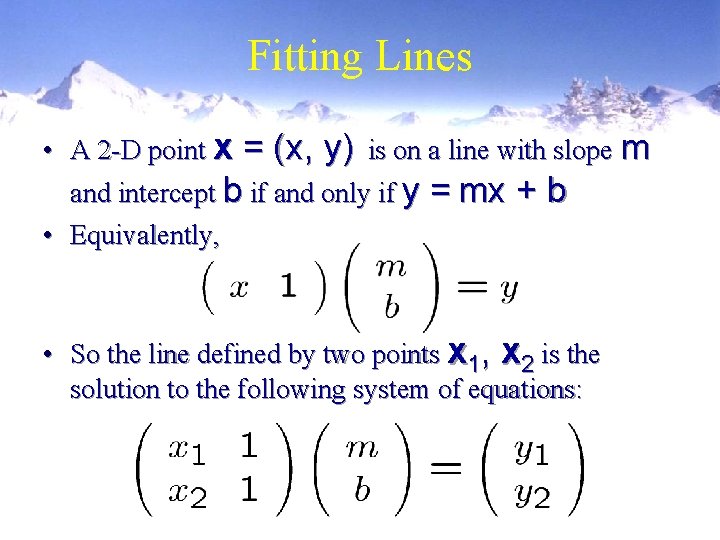 Fitting Lines • A 2 -D point x = (x, y) is on a