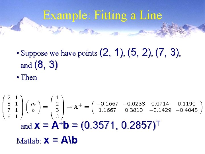 Example: Fitting a Line • Suppose we have points (2, 1), (5, 2), (7,