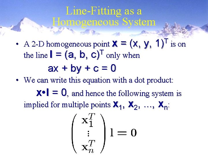 Line-Fitting as a Homogeneous System • A 2 -D homogeneous point x = (x,