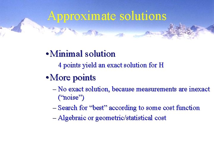 Approximate solutions • Minimal solution 4 points yield an exact solution for H •