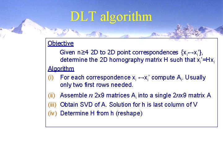 DLT algorithm Objective Given n≥ 4 2 D to 2 D point correspondences {xi↔xi’},