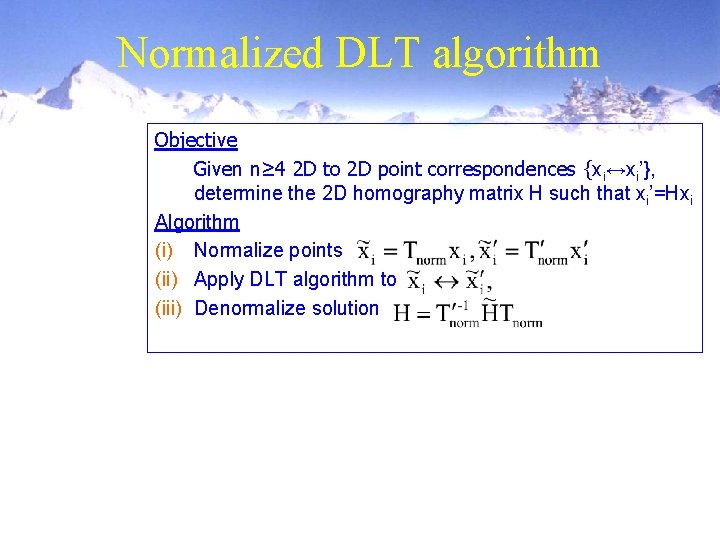 Normalized DLT algorithm Objective Given n≥ 4 2 D to 2 D point correspondences