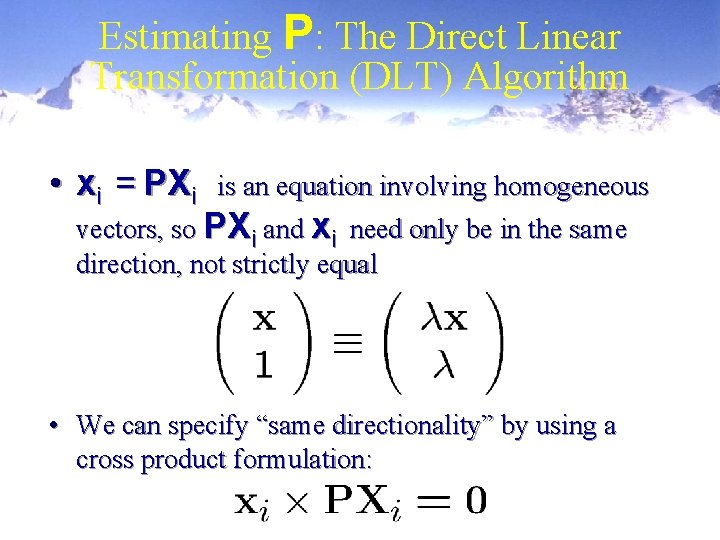 Estimating P: The Direct Linear Transformation (DLT) Algorithm • xi = PXi is an