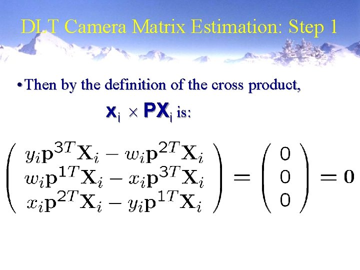 DLT Camera Matrix Estimation: Step 1 • Then by the definition of the cross