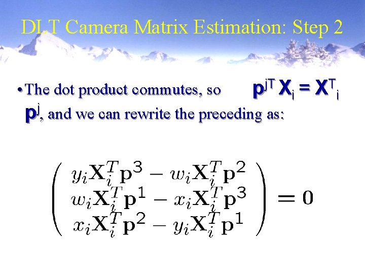 DLT Camera Matrix Estimation: Step 2 • The dot product commutes, so pj. T