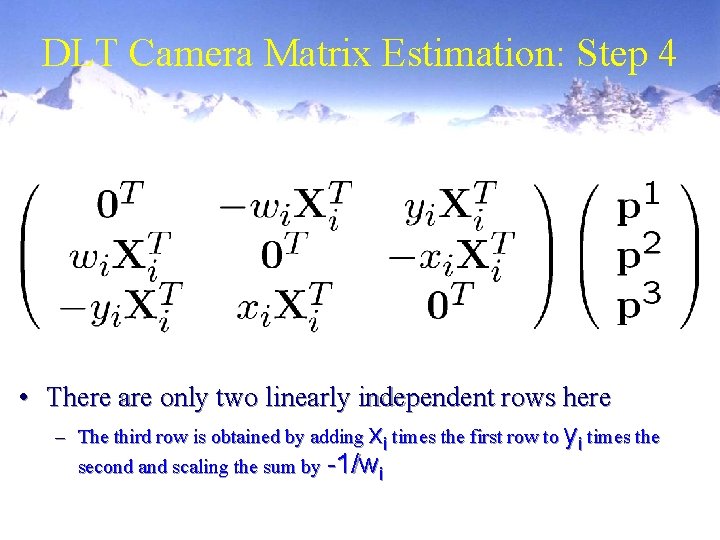 DLT Camera Matrix Estimation: Step 4 • There are only two linearly independent rows
