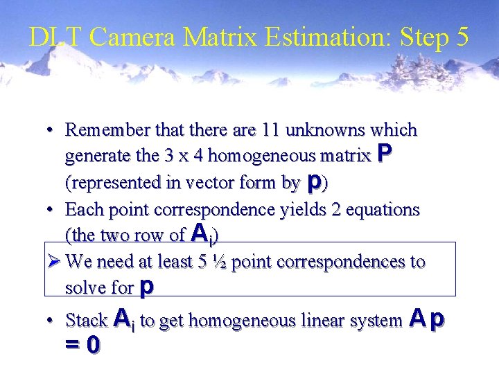 DLT Camera Matrix Estimation: Step 5 • Remember that there are 11 unknowns which